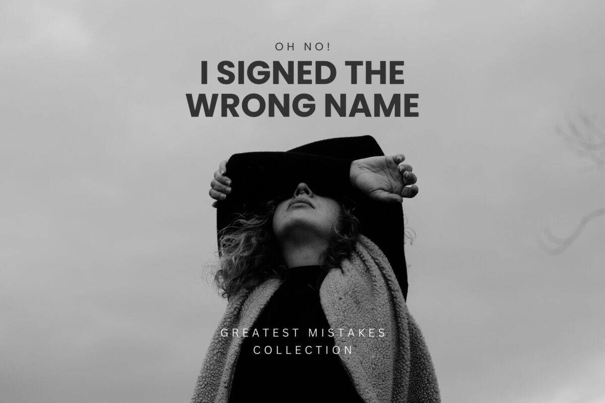 Graphic with the text "Oh No! I Signed the Wrong Name" over a black-and-white backdrop of a woman covering her eyes with her arms.